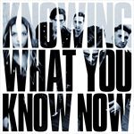 Knowing-What-You-Know-Now-2415-CD