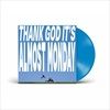 THANK-GOD-ITS-ALMOST-MONDAY-Blue-LP-37-Vinyl